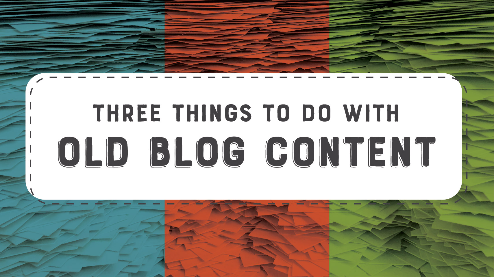 What to do with old blog content