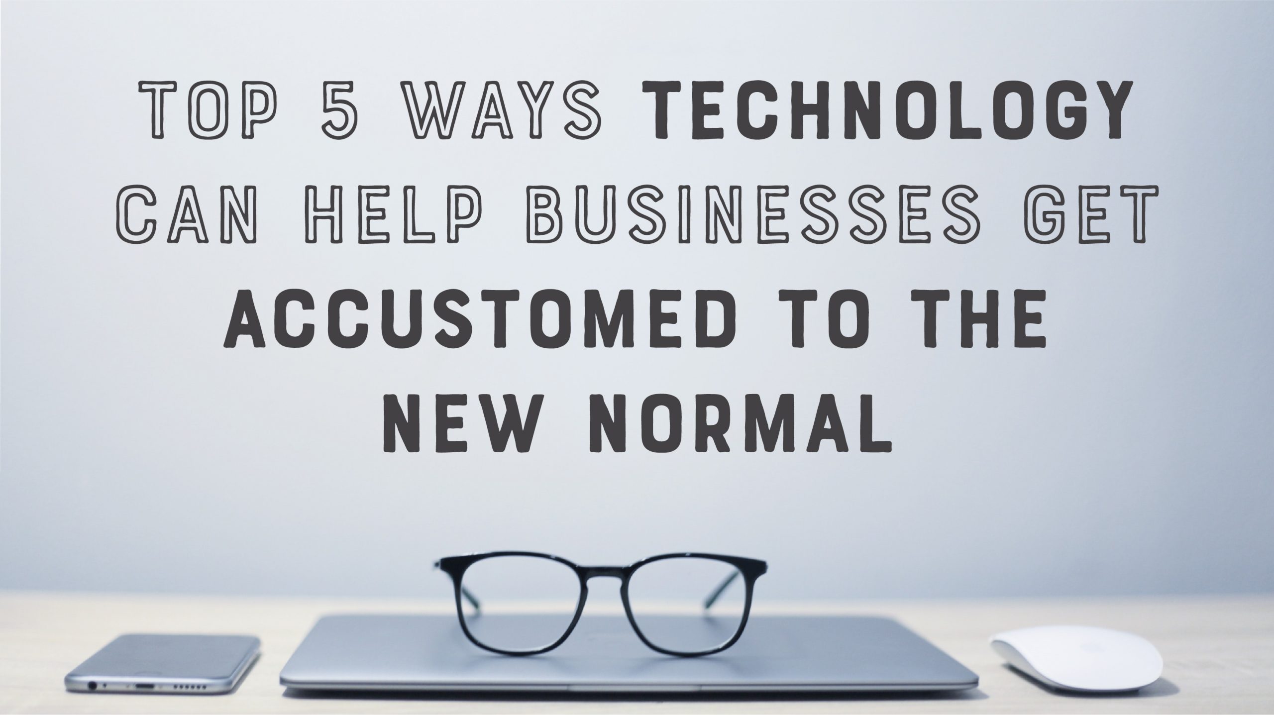 Top Ways Technology Can Help Businesses Acclimate to the New Normal