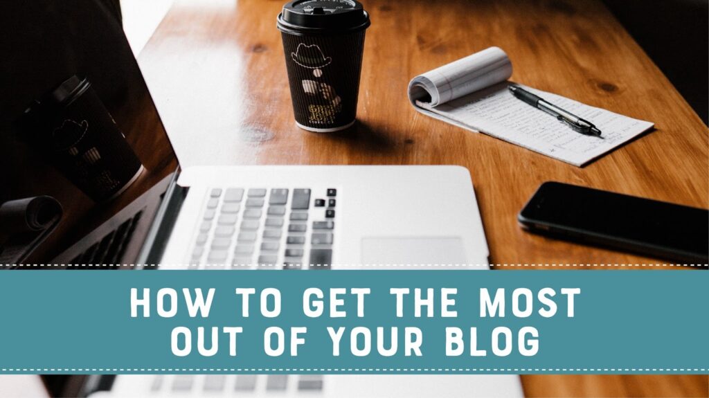 How to get the most out of your blog